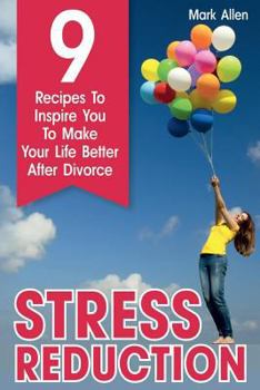 Paperback Stress Reduction: 9 Recipes To Inspire You To Make Your Life Better After Divorce Book