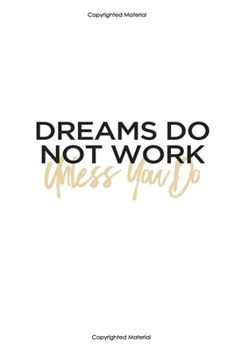 Dreams do not work unless you do:Inspirational Notebook,Quote Notebook, Funny- cute, women and girls,White and Black with gold, happy birthday ... Pages, 6 x 9) (lined college ruled Notebooks)