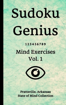 Paperback Sudoku Genius Mind Exercises Volume 1: Prattsville, Arkansas State of Mind Collection Book
