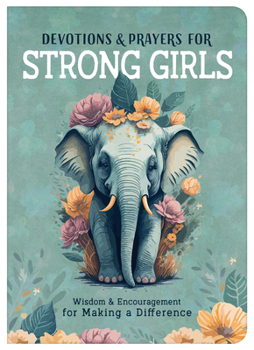 Devotions and Prayers for Strong Girls : Wisdom and Encouragement for Making a Difference