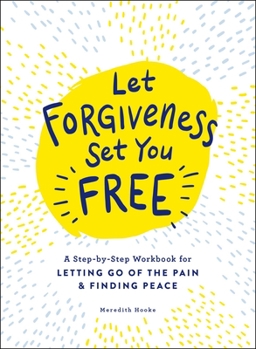 Paperback Let Forgiveness Set You Free: A Step-By-Step Workbook for Letting Go of the Pain & Finding Peace Book