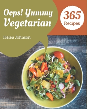 Paperback Oops! 365 Yummy Vegetarian Recipes: An Inspiring Yummy Vegetarian Cookbook for You Book