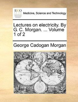 Paperback Lectures on Electricity. by G. C. Morgan. ... Volume 1 of 2 Book