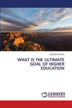 Paperback What Is the Ultimate Goal of Higher Education Book