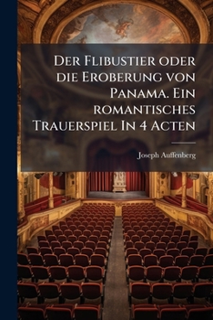 Paperback Der Flibustier Oder Die Eroberung Von Panama. Ein Romantisches Trauerspiel in 4 Acten [German] Book