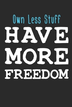 Paperback Own Less Stuff Have More Freedom: Minimalism Journal, Blank Paperback Notebook to write in, Minimalist Gift, 150 pages, college ruled Book