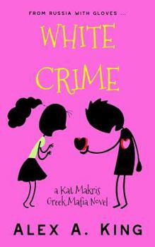 White Crime: A Kat Makris Greek Mafia Novel