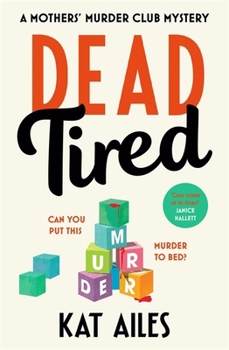 Dead Tired: 'Cosy crime at its finest!' - Janice Hallett (A Mothers' Murder Club Mystery)