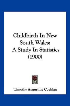 Paperback Childbirth In New South Wales: A Study In Statistics (1900) Book