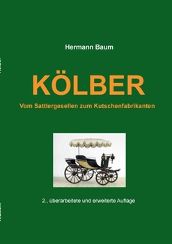 Paperback Kölber: Vom Sattlergesellen zum Kutschenfabrikanten [German] Book