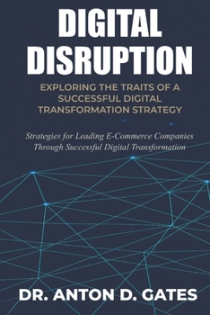 Paperback Digital Disruption: Exploring the Traits of a Successful Digital Transformation Strategy Book