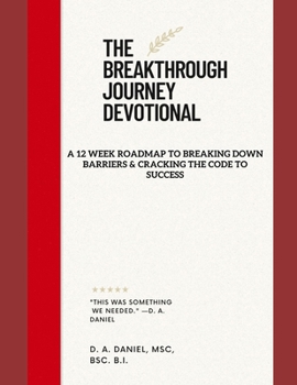 The Breakthrough Journey Devotional (Breakthrough Mastery Series: Cracking the Code to Success with Key Resources & Tools")
