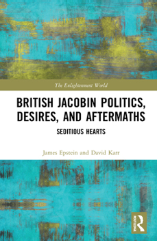 Paperback British Jacobin Politics, Desires, and Aftermaths: Seditious Hearts Book