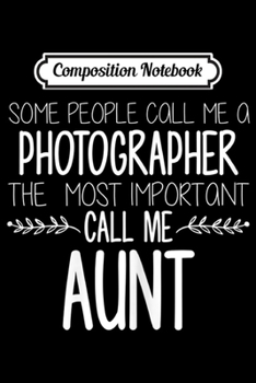 Composition Notebook: Womens Aunt Photographer s Photography Auntie Gifts  Journal/Notebook Blank Lined Ruled 6x9 100 Pages