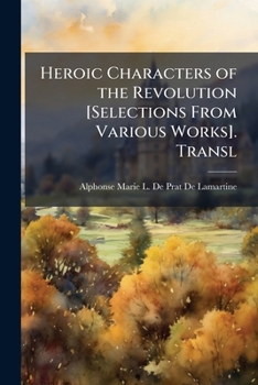 Paperback Heroic Characters of the Revolution [Selections From Various Works]. Transl Book