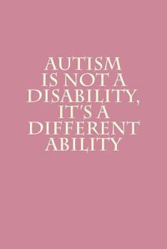 Paperback Autism Is Not A Disability, It's A Different Ability: Notebook Book