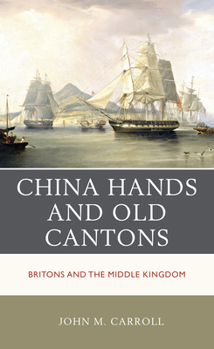 Hardcover China Hands and Old Cantons: Britons and the Middle Kingdom Book