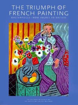 Hardcover The Triumph of French Painting: Masterpieces from Ingres to Matisse Book