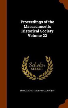 Hardcover Proceedings of the Massachusetts Historical Society Volume 22 Book