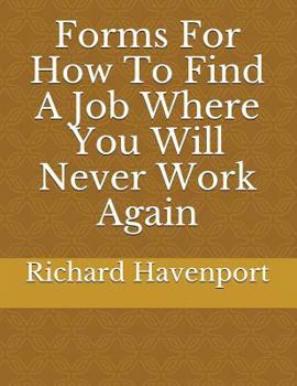 Paperback Forms for How to Find a Job Where You Will Never Work Again Book