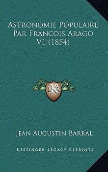 Astronomie Populaire Par Francois Arago V1 (1854)