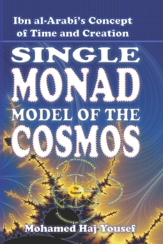 Paperback The Single Monad Model of the Cosmos: Ibn Arabi's Concept of Time and Creation Book