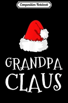 Composition Notebook: Grandpa Claus Christmas Hat Family Group Matching Pajama  Journal/Notebook Blank Lined Ruled 6x9 100 Pages