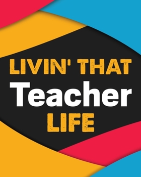 Paperback Livin' That Teacher Life: Teacher Planner - Lesson Planner for Teachers: Weekly and Monthly Teacher Planner - Academic Year Lesson Plan and Reco Book