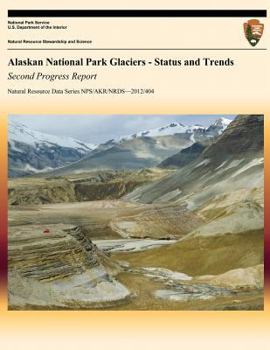 Paperback Alaskan National Park Glaciers: Status and Trends, Second Progress Report Book