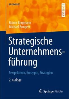 Strategische Unternehmensfuhrung: Perspektiven, Konzepte, Strategien