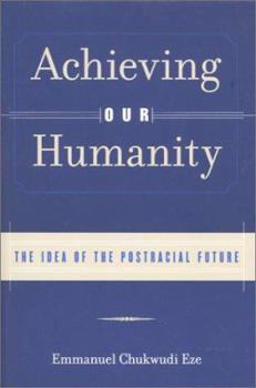 Paperback Achieving Our Humanity: The Idea of the Postracial Future Book