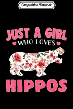 Composition Notebook: Just a Girl Who Loves Hippos Woman Cute Animal Gift Journal/Notebook Blank Lined Ruled 6x9 100 Pages