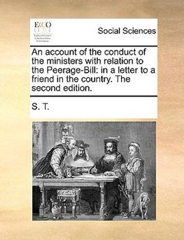 Paperback An Account of the Conduct of the Ministers with Relation to the Peerage-Bill: In a Letter to a Friend in the Country. the Second Edition. Book