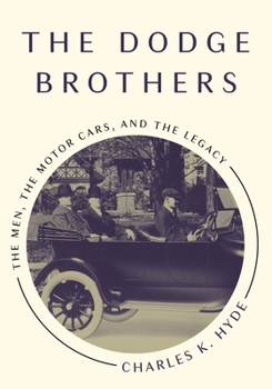 The Dodge Brothers: The Men, The Motor Cars, And The Legacy (Great Lakes Books) - Book  of the Great Lakes Books Series