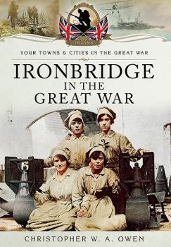 Ironbridge in the Great War - Book  of the Towns & Cities in the Great War