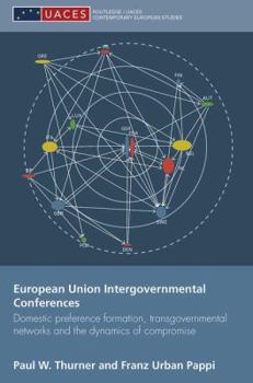 Paperback European Union Intergovernmental Conferences: Domestic preference formation, transgovernmental networks and the dynamics of compromise Book