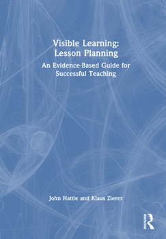 Hardcover Visible Learning: Lesson Planning: An Evidence-Based Guide for Successful Teaching Book