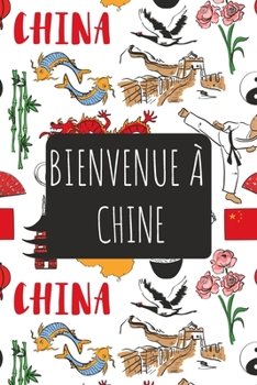 Bienvenue à Chine: 6x9 Carnet de voyage I Journal de voyage avec instructions, Checklists et Bucketlists, cadeau parfait pour votre séjour   et pour chaque voyageur. (French Edition)