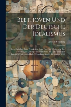 Paperback Beethoven Und Der Deutsche Idealismus; Rede Gehalten Beim Festakt Zur Feier Der 150. Wiederkehr Des Geburtstages Ludwig Van Beethovens An Der Vereinig [German] Book