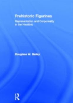 Hardcover Prehistoric Figurines: Representation and Corporeality in the Neolithic Book