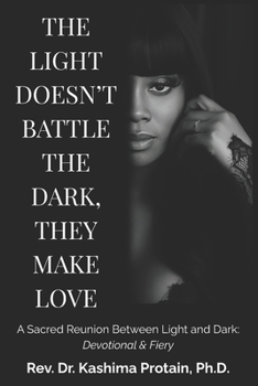 The Light Doesn’t Battle the Dark, They Make Love: A Sacred Reunion Between Light and Dark: Devotional & Fiery