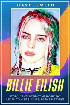Paperback Billie Eilish: Story Lyrics Interactive Biography Learn how to write stories, songs and poems Book