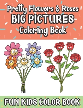 Paperback Pretty Flowers And Roses Big Pictures Coloring Book Fun Kids Color Book: Large Full Page Black And White Drawings To Be Colored In By Children And Kid Book
