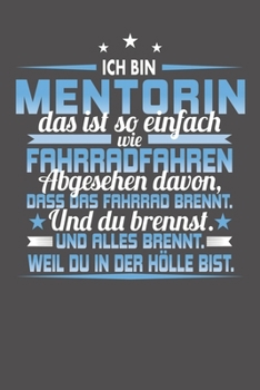 Ich Bin Mentorin Das Ist So Einfach Wie Fahrradfahren. Abgesehen Davon, Dass Das Fahrrad brennt. Und Du Brennst. Und Alles Brennt. Weil Du In Der ... Datum für ein ganzes Jahr (German Edition)
