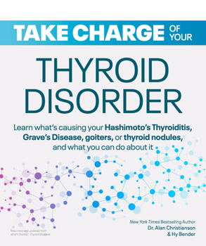 Paperback Take Charge of Your Thyroid Disorder: Learn What's Causing Your Hashimoto's Thyroiditis, Grave's Disease, Goiters, or Book