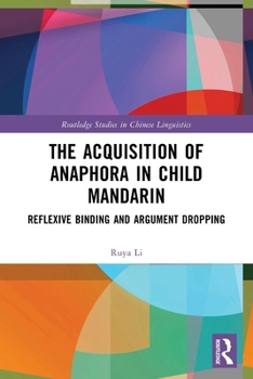 Paperback The Acquisition of Anaphora in Child Mandarin: Reflexive Binding and Argument Dropping Book