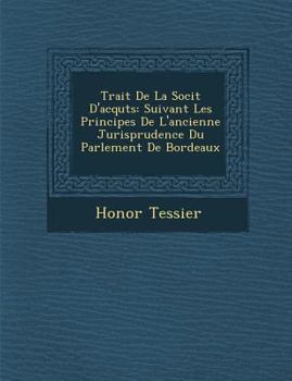 Paperback Trait&#65533; De La Soci&#65533;t&#65533; D'acqu&#65533;ts: Suivant Les Principes De L'ancienne Jurisprudence Du Parlement De Bordeaux [French] Book