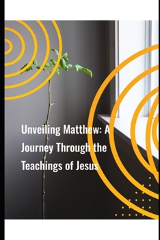 Paperback Unveiling Matthew: A Journey Through the Teachings of Jesus Book