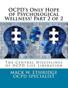 Paperback OCPD's Only Hope of Psychological Wellness! Part 2 of 2: The Central Disciplines of OCPD Life Liberation Book