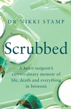 Paperback Scrubbed: A Heart Surgeon's Extraordinary Memoir of Life, Death and Everything in Between Book